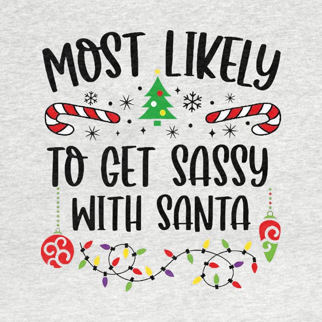 Most Likely To Get Sassy With Santa Funny Christmas by Tagliarini Kristi